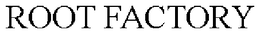 ROOT FACTORY trademark