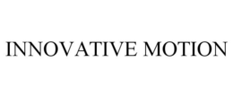 INNOVATIVE MOTION trademark