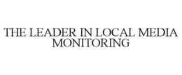 THE LEADER IN LOCAL MEDIA MONITORING trademark