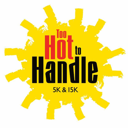 IM TOO HOT TO HANDLE 5K & 15K trademark