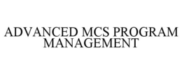 ADVANCED MCS PROGRAM MANAGEMENT trademark