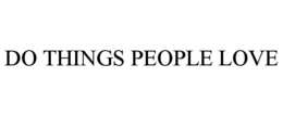 DO THINGS PEOPLE LOVE trademark