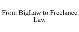 FROM BIGLAW TO FREELANCE LAW trademark