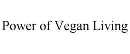 POWER OF VEGAN LIVING trademark
