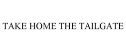 TAKE HOME THE TAILGATE trademark