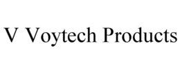 V VOYTECH PRODUCTS trademark