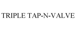 TRIPLE TAP-N-VALVE trademark
