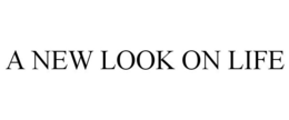 A NEW LOOK ON LIFE trademark