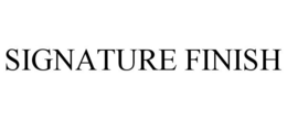 SIGNATURE FINISH trademark
