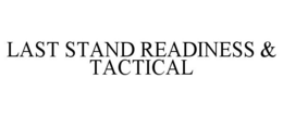 LAST STAND READINESS & TACTICAL trademark