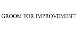 GROOM FOR IMPROVEMENT trademark