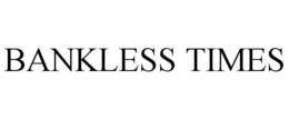 BANKLESS TIMES trademark