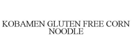 KOBAMEN GLUTEN FREE CORN NOODLE trademark