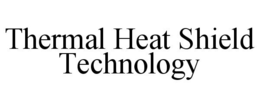 THERMAL HEAT SHIELD TECHNOLOGY trademark