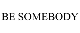 BE SOMEBODY trademark
