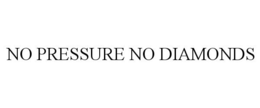 NO PRESSURE NO DIAMONDS trademark