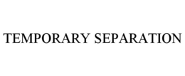 TEMPORARY SEPARATION trademark