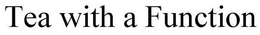 TEA WITH A FUNCTION trademark