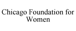 CHICAGO FOUNDATION FOR WOMEN trademark