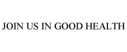 JOIN US IN GOOD HEALTH trademark