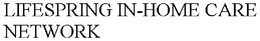 LIFESPRING IN-HOME CARE NETWORK trademark