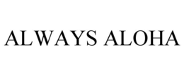 ALWAYS ALOHA trademark