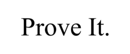 PROVE IT. trademark