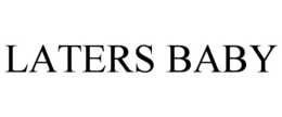 LATERS BABY trademark
