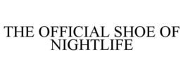 THE OFFICIAL SHOE OF NIGHTLIFE trademark