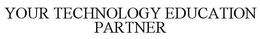 YOUR TECHNOLOGY EDUCATION PARTNER trademark