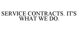 SERVICE CONTRACTS. IT'S WHAT WE DO. trademark
