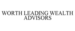 WORTH LEADING WEALTH ADVISORS trademark