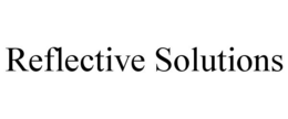 REFLECTIVE SOLUTIONS trademark