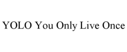 YOLO YOU ONLY LIVE ONCE trademark