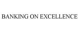 BANKING ON EXCELLENCE trademark