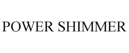POWER SHIMMER trademark