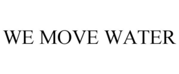 WE MOVE WATER trademark