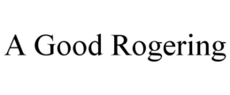 A GOOD ROGERING trademark
