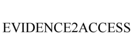 EVIDENCE2ACCESS trademark