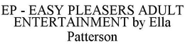 EP - EASY PLEASERS ADULT ENTERTAINMENT BY ELLA PATTERSON trademark