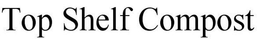 TOP SHELF COMPOST trademark