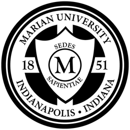 MARIAN UNIVERSITY INDIANAPOLIS · INDIANA 18 51 SEDES SAPIENTIAE M trademark