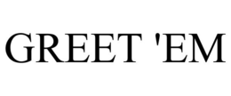 GREET 'EM trademark