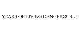 YEARS OF LIVING DANGEROUSLY trademark