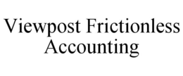 VIEWPOST FRICTIONLESS ACCOUNTING trademark