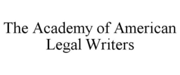 THE ACADEMY OF AMERICAN LEGAL WRITERS trademark