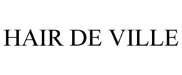 HAIR DE VILLE trademark