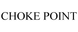 CHOKE POINT trademark