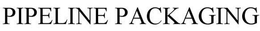 PIPELINE PACKAGING trademark