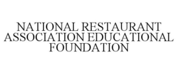 NATIONAL RESTAURANT ASSOCIATION EDUCATIONAL FOUNDATION trademark